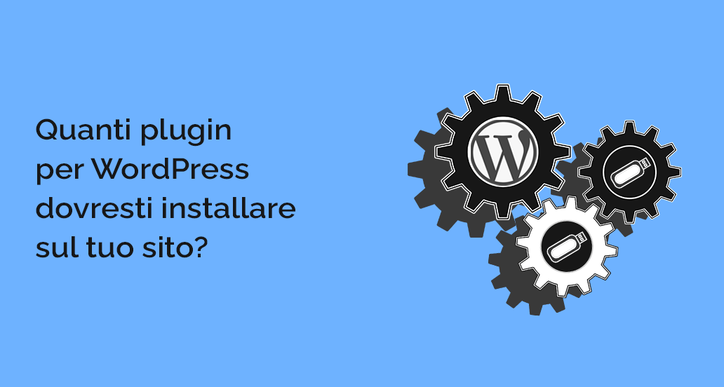 Quanti plugin per WordPress dovresti installare sul tuo sito?