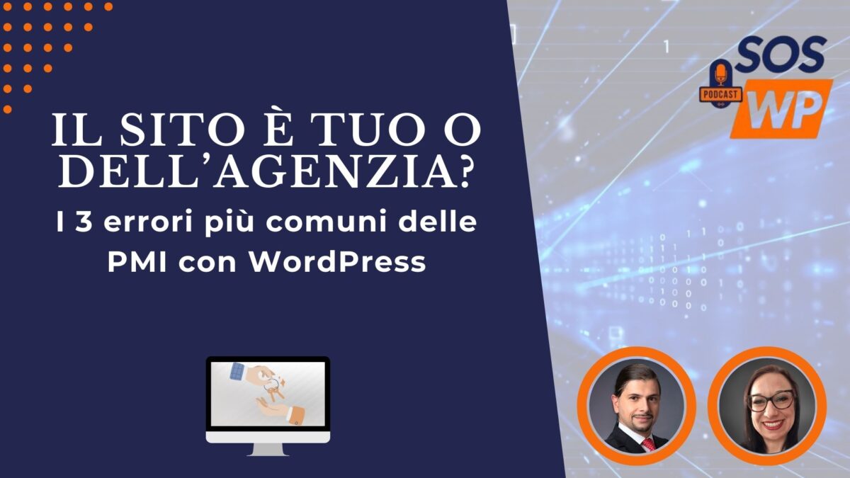 Ep. 2 - Il sito è tuo o dell’agenzia? I 3 errori più comuni delle PMI con WordPress
