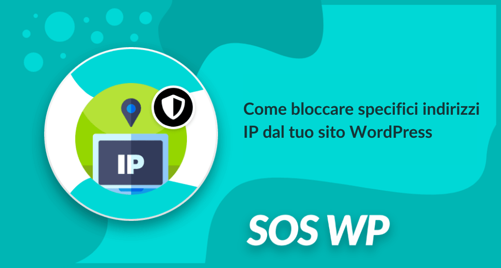 Come bloccare specifici indirizzi IP dal tuo sito WordPress