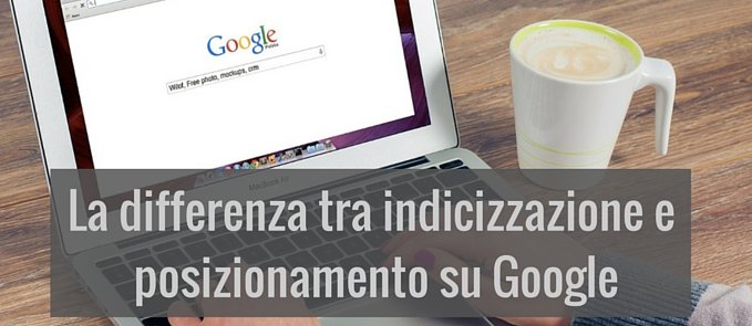 la differenza tra indicizzazione e posizionamento su Google